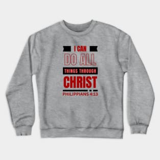 I Can Do All Things Through Christ | Bible Verse Philippians 4:13 Crewneck Sweatshirt